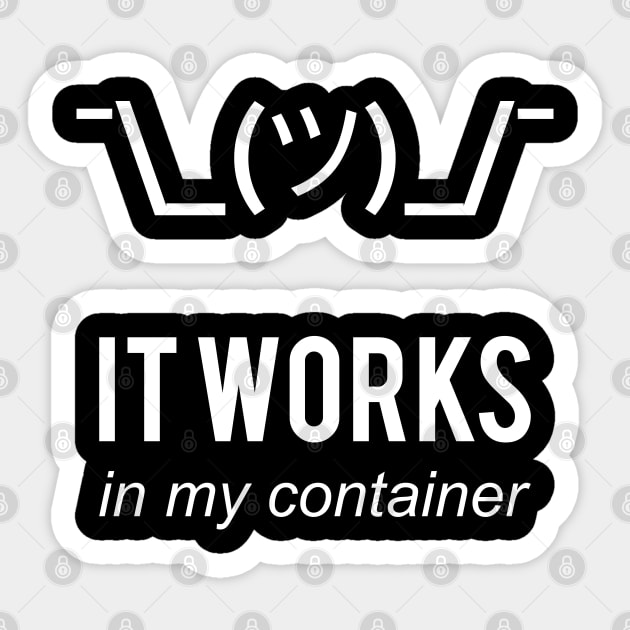 It Works In My Container Funny Developer Design White Sticker by geeksta